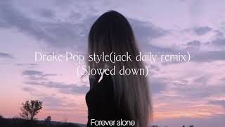 Drake- pop style (jack daily remix) // slowed down