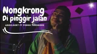 NONGKRONG Angelbert Rap ft Pedro Theodore  '' DI PINGGIR JALAN ''