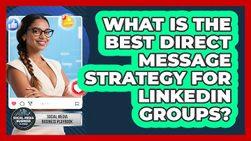 What Is The Best Direct Message Strategy For LinkedIn Groups? - Social Media Business Playbook