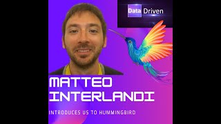 Matteo Interlandi on Project Hummingbigrd