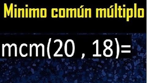 Minimo comun multiplo de 20 y 18 . mcm 20 y 18