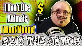 Eric the Midget: "I Don't Like Animals, I Want Money!"