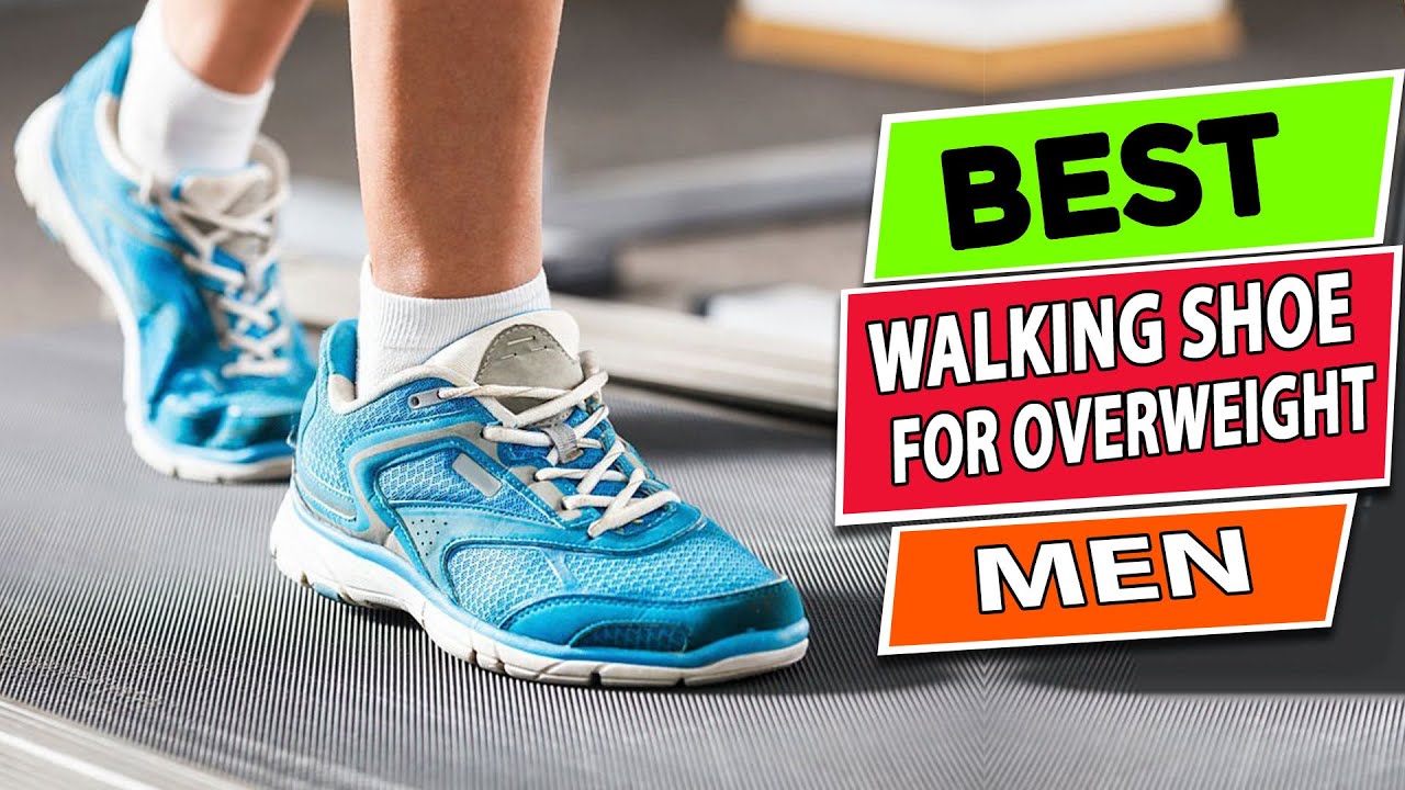 BEST WALKING SHOES FOR OVERWEIGHT MEN - YouTube