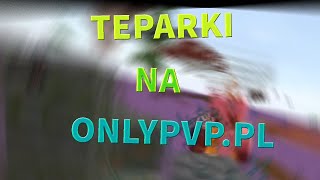 TEPARKI NA ONLYPVP.PL | MASA KILLI!?!