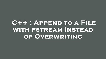 C++ : Append to a File with fstream Instead of Overwriting