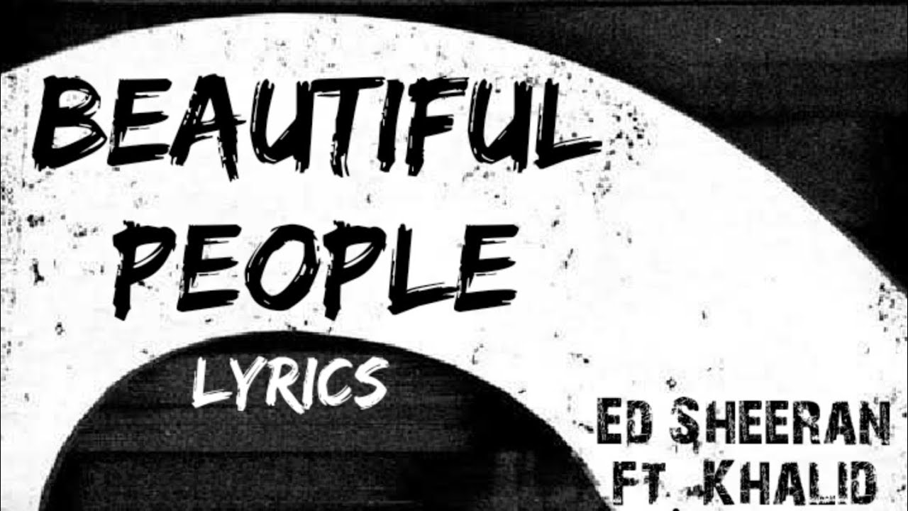 Beautiful Ppl Ed Sheeran- Beautiful People (Lyrics) ft. Khalid No.6 Collaboration ...