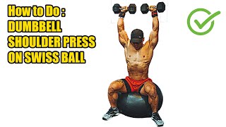 HOW TO DO DUMBBELL SHOULDER PRESS ON SWISS BALL - 357 CALORIES PER HOUR - (Back Workout).