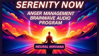 Serenity Now: Alleviate Anger & Frustration Through Brainwaves & Soothing Meditation Music