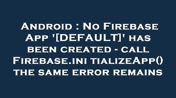 Android : No Firebase App 