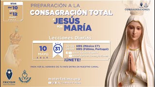 Día 31 - Preparación a la Consagración Total a Jesús por María