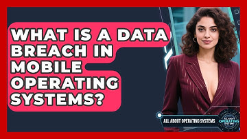 What Is A Data Breach In Mobile Operating Systems? - All About Operating Systems