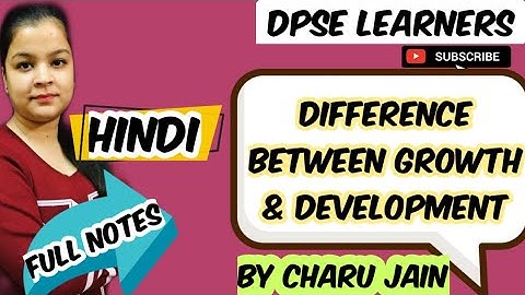 Growth & Development | Difference B\W Growth & Development In Hindi | वृद्धि एवं विकास में अंतर
