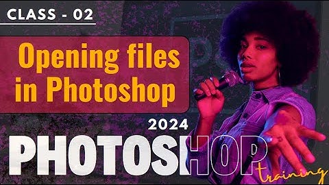 02 Opening files in Photoshop 2024
