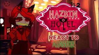 Hazbin Hotel reacts to Alastor || Anges || PART 2