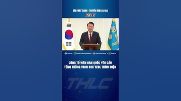 Công tố viên Hàn Quốc yêu cầu Tổng thống Yoon Suk Yeol trình diện | THLC