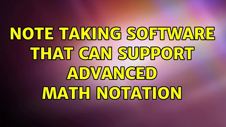 Ubuntu: Note taking software that can support advanced math notation