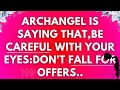 Archangel says  be careful with your eyesarchangel secrets 1111