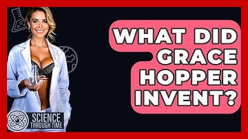 What Did Grace Hopper Invent? - Science Through Time