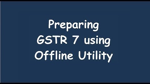 GSTR 7 Offline Tool, Preparing GSTR 7 using Offline Utility