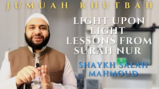 Light upon Light - Lessons from Surah Nur | Jumu'ah Khutbah | Shaykh Salah Mahmoud