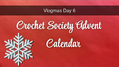 Crochet Society Advent Calendar Vlogmas Day 6