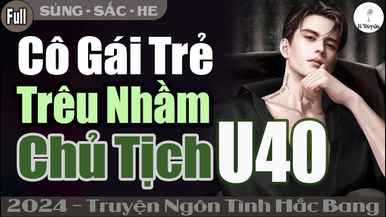Truyện Full 2024: CÔ GÁI TRẺ TRÊU NHẦM CHỦ TỊCH U40 | Đọc Truyện Ngôn Tình Đêm Khuya - Huệ Leo Kể