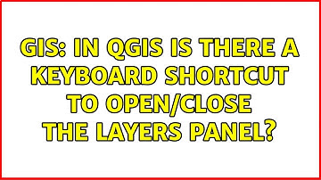 GIS: In QGIS is there a keyboard shortcut to open/close the layers panel? (3 Solutions!!)