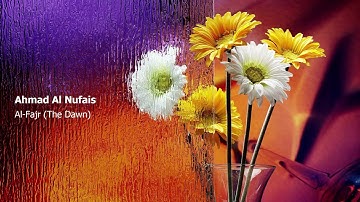 Ahmad Al Nufais 089 Surah Al Fajr The Dawn أحمد النفيس سورة الفجر