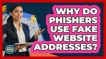 Why Do Phishers Use Fake Website Addresses? - Ask Your Bank Teller