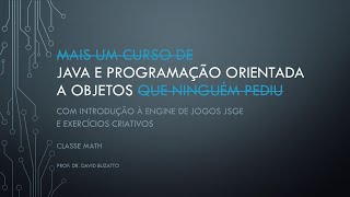 Aula 06b: Classe Math - Java, Programação Orientada a Objetos e JSGE