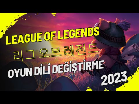 League of Legends Oyun Dilini & Client Dilini Değiştirme! (Korece, Japonca ve diğer diller!)