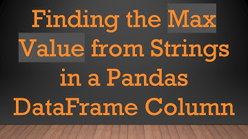 Finding the Max Value from Strings in a Pandas DataFrame Column