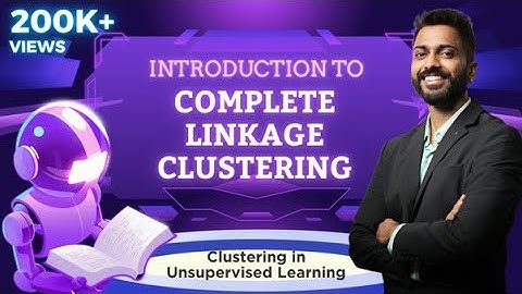 Lec-16: Complete Linkage⛓️ Clustering with Example | Clustering in Unsupervised Learning | ML