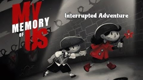 My Memory of Us Part 2: Interrupted Adventure
