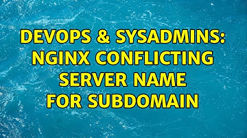 DevOps & SysAdmins: Nginx conflicting server name for subdomain (6 Solutions!!)