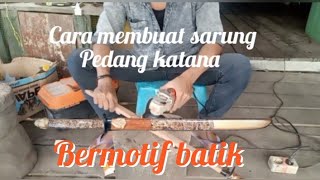 Cara membuat sarung pedang katana bermotif batik