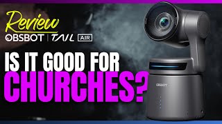 New Church Camera for 2024: Reviewing the OBSBOT Tail Air AIPowered 4K PTZ Streaming Camera