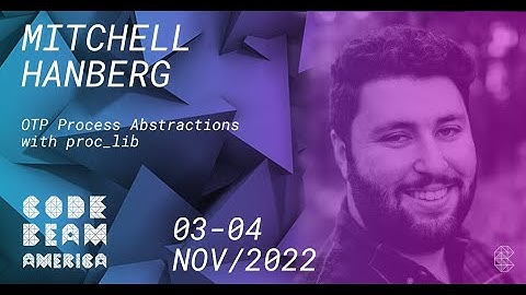 OTP Process Abstractions with proc lib | Mitchell Hanberg | Code BEAM America 2022