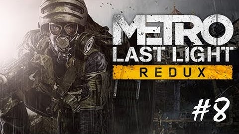 Metro Last Light Gameplay Walkthrough Part 8 [4K UHD 60FPS PC MAX SETTINGS] - No Commentary