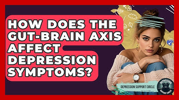 How Does The Gut-brain Axis Affect Depression Symptoms? - Depression Support Circle