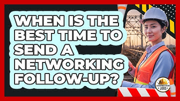 When Is The Best Time To Send A Networking Follow-Up?