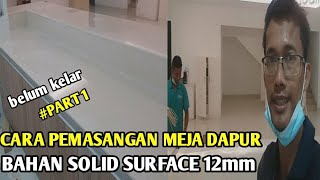 CARA PASANG MEJA DAPUR❗ BAHAN SOLID SURFACE 12mm❗