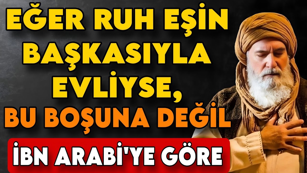 Eğer Ruh Eşin Başkasıyla Evliyse Ne Olur? – İbn Arabi’ye Göre İlahi Sınavın Sırrı