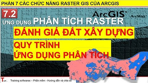 Tsoft | Hướng dẫn học ArcGIS - Phần 7.2 | Quy trình phân tích Raster trong đánh giá đất xây dựng