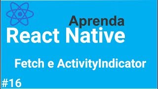 Aprenda React Native #16 - Exibindo o componente ActivityIndicator ao consumir os dados da API