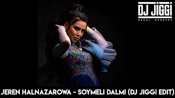 Jeren Halnazarova  - Soymeli Dalmi (DJ JIGGI EDIT)