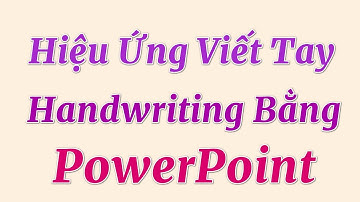 Hiệu Ứng Viết Tay Handwriting Bằng PowerPoint