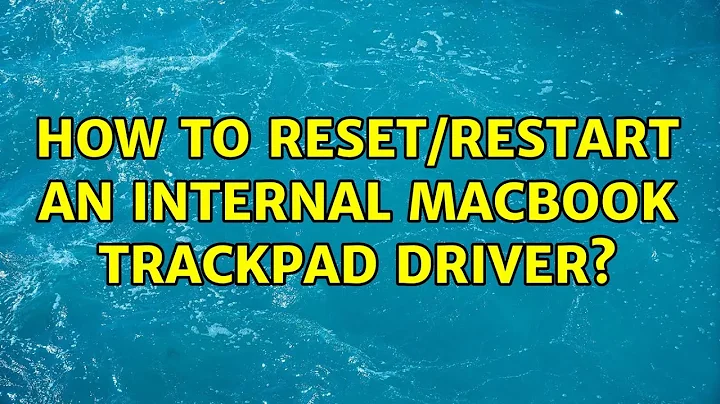 How to reset/restart an internal Macbook trackpad driver? (3 Solutions!!)