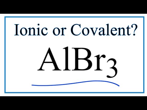 वीडियो: एल्युमिनियम ब्रोमाइड आयनिक है या सहसंयोजक?
