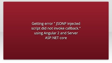 Getting error " JSONP injected script did not invoke callback." using Angular 2 and Server ASP.N...